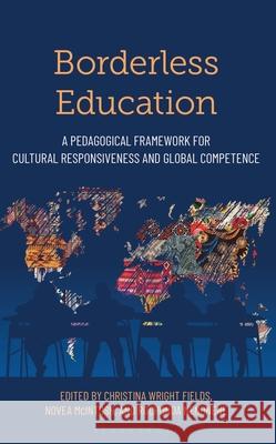 Borderless Education: A Pedagogical Framework for Cultural Responsiveness and Global Competence Christina Wright Fields Novea McIntosh Rochonda Nenonene 9781538193921 Bloomsbury Academic - książka
