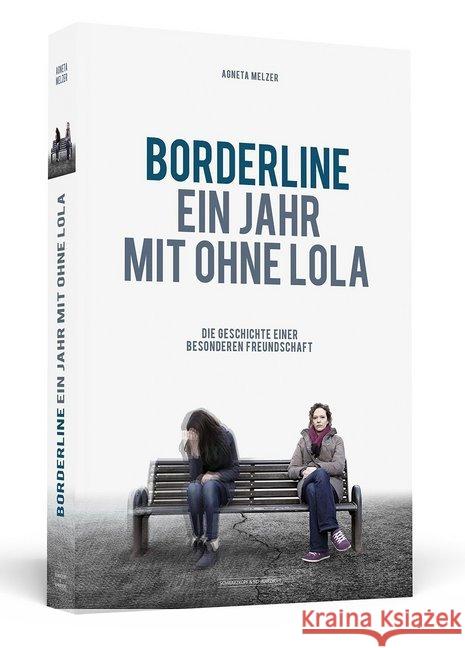 Borderline - Ein Jahr mit ohne Lola : Die Geschichte einer besonderen Freundschaft Melzer, Agneta 9783862651672 Schwarzkopf & Schwarzkopf - książka