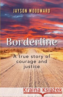 Borderline: A True Story of Courage and Justice Jayson Woodward 9780578524221 Janice Leigh Woodward - książka