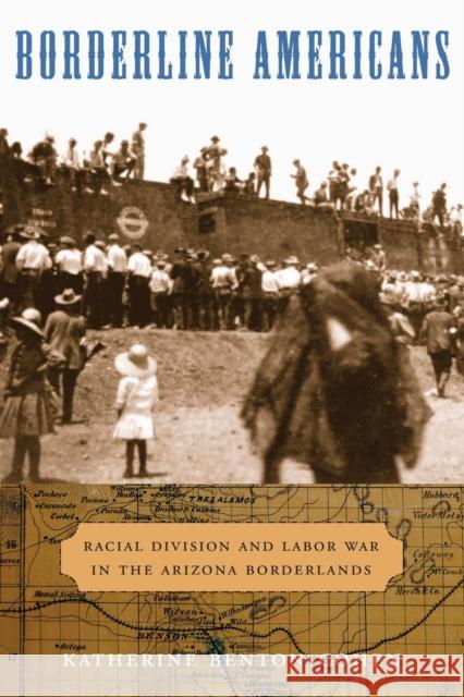 Borderline Americans: Racial Division and Labor War in the Arizona Borderlands Benton-Cohen, Katherine 9780674060531 Harvard University Press - książka