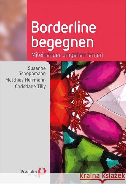 Borderline begegnen : Miteinander umgehen lernen Schoppmann, Susanne; Herrmann, Matthias; Tilly, Christiane 9783966050036 Psychiatrie-Verlag - książka