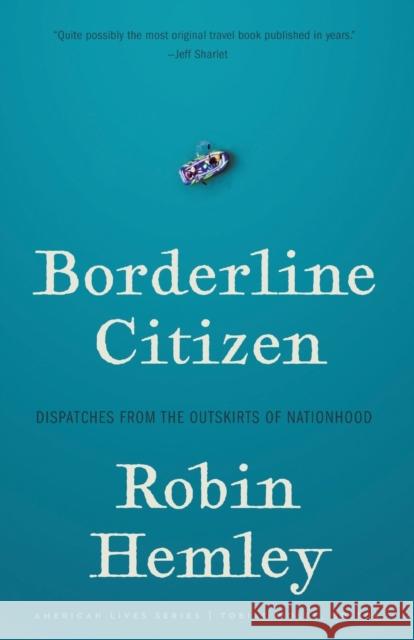 Borderline Citizen: Dispatches from the Outskirts of Nationhood Robin Hemley 9781496220417 University of Nebraska Press - książka