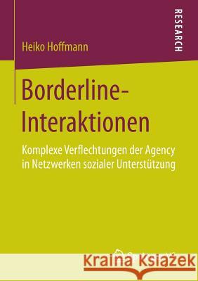 Borderline-Interaktionen: Komplexe Verflechtungen Der Agency in Netzwerken Sozialer Unterstützung Hoffmann, Heiko 9783658088170 Springer vs - książka