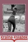 Borderline: Misunderstood: Borderline Personality Disorder from a patient point of view Sykes, Willow J. 9781490438955 Createspace