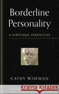 Borderline Personality: A Scriptural Perspective Cathy Wiseman 9781596384224 P & R Publishing Co (Presbyterian & Reformed) - książka