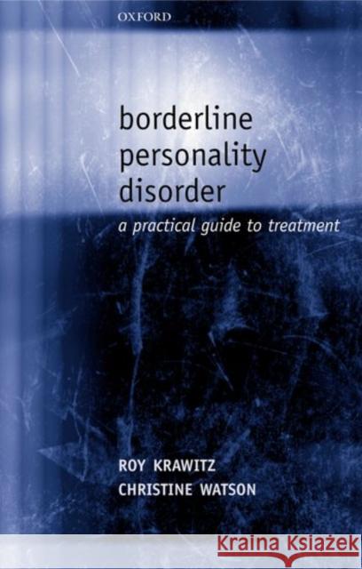 Borderline Personality Disorder : A Practical Guide to Treatment Roy Krawitz Christine Watson 9780198520672 Oxford University Press, USA - książka