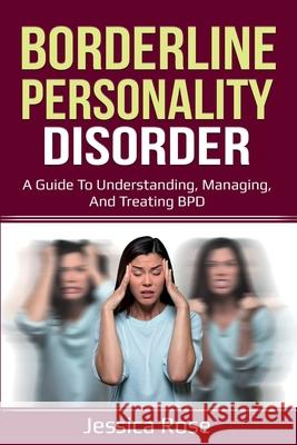 Borderline Personality Disorder: A Guide to Understanding, Managing, and Treating BPD Jessica Rose 9781761035784 Ingram Publishing - książka