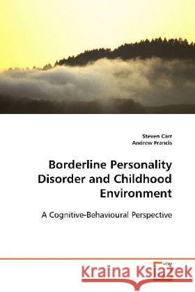 Borderline Personality Disorder and Childhood  Environment : A Cognitive-Behavioural Perspective Carr, Steven 9783639102826 VDM Verlag Dr. Müller - książka