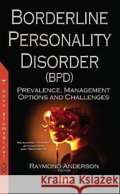 Borderline Personality Disorder (BPD): Prevalence, Management Options & Challenges Raymond Anderson 9781536102901 Nova Science Publishers Inc - książka