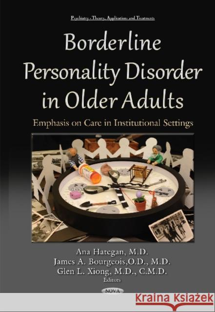 Borderline Personality Disorder in Older Adults: Emphasis on Care in Institutional Settings Ana Hategan, James A Bourgeois, Glen L Xiong 9781634822213 Nova Science Publishers Inc - książka