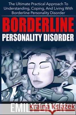 Borderline Personality Disorder: The Ultimate Practical Approach To Understanding, Coping, and Living With Borderline Personality Disorder Laven, Emily 9781502573292 Createspace - książka