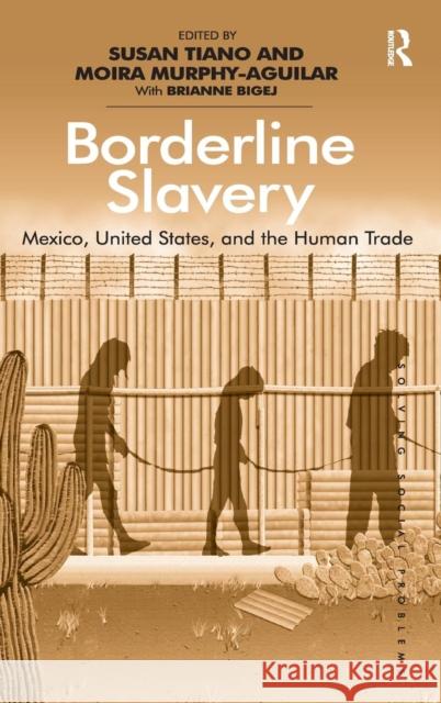 Borderline Slavery: Mexico, United States, and the Human Trade Tiano, Susan 9781409439684 Ashgate Publishing - książka