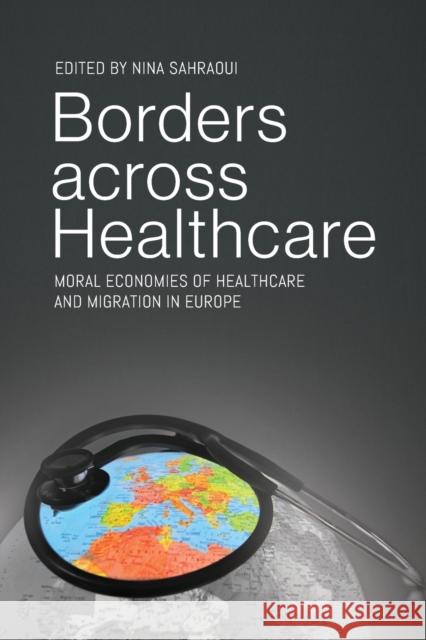 Borders Across Healthcare: Moral Economies of Healthcare and Migration in Europe Sahraoui, Nina 9781800737228 Berghahn Books - książka