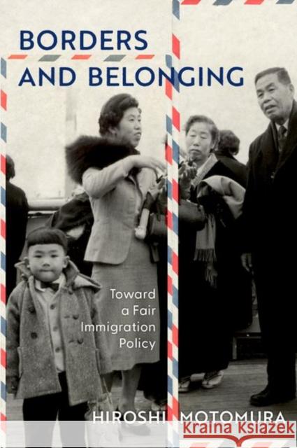 Borders and Belonging: Toward a Fair Immigration Policy Hiroshi (Susan Westerberg Prager Distinguished Professor of Law and Faculty Co-Director, Susan Westerberg Prager Disting 9780197743720 Oxford University Press Inc - książka