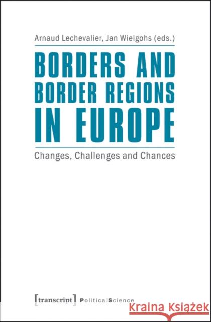 Borders and Border Regions in Europe: Changes, Challenges and Chances Lechevalier, Arnaud 9783837624427 transcript - książka