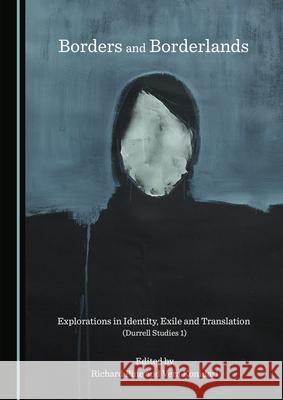 Borders and Borderlands: Explorations in Identity, Exile and Translation (Durrell Studies 1) Richard Pine Vera Konidari 9781527564947 Cambridge Scholars Publishing - książka