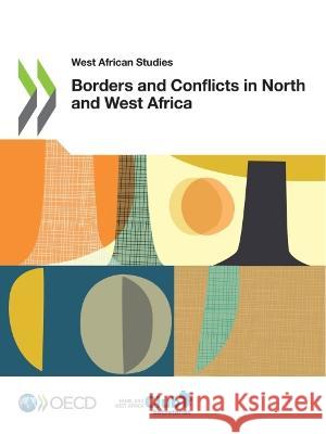 Borders and conflicts in north and west Africa Organisation for Economic Co-operation a Sahel and West Africa Club Secretariat Marie Tremolieres 9789264740211 Organization for Economic Co-operation and De - książka