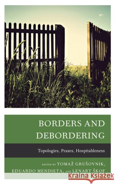 Borders and Debordering: Topologies, Praxes, Hospitableness Eduardo Mendieta Edward S. Casey Mary Watkins 9781498571302 Lexington Books - książka
