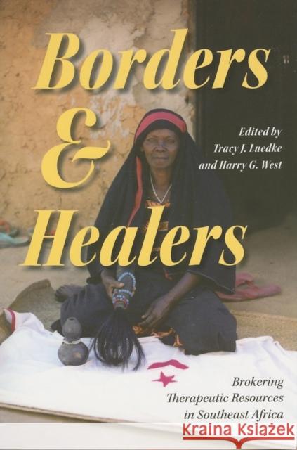 Borders and Healers: Brokering Therapeutic Resources in Southeast Africa Luedke, Tracy J. 9780253218056 Indiana University Press - książka