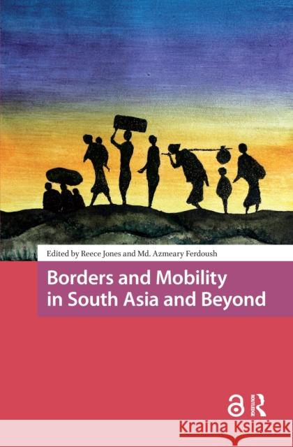 Borders and Mobility in South Asia and Beyond Reece Jones MD Azmeary Ferdoush 9781041176343 Routledge - książka
