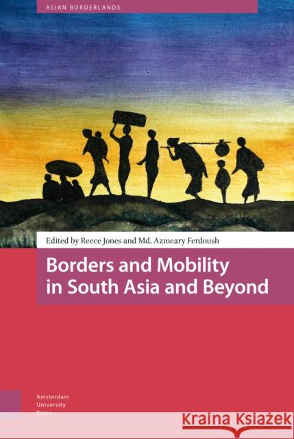 Borders and Mobility in South Asia and Beyond Reece Jones MD Azmeary Ferdoush 9789462984547 Amsterdam University Press - książka