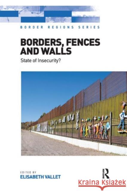 Borders, Fences and Walls: State of Insecurity? Elisabeth Vallet   9781472429667 Ashgate Publishing Limited - książka