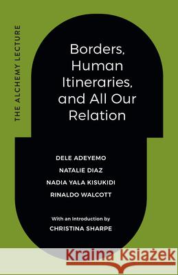 Borders, Human Itineraries, and All Our Relation Dele Adeyemo Natalie Diaz Nadia Yala Kisukidi 9781478026532 Duke University Press - książka