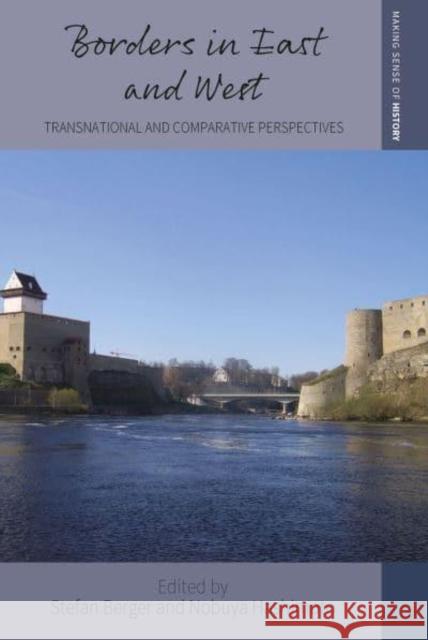 Borders in East and West: Transnational and Comparative Perspectives Stefan Berger Nobuya Hashimoto 9781800736238 Berghahn Books - książka