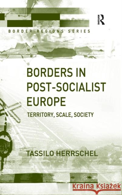 Borders in Post-Socialist Europe: Territory, Scale, Society Herrschel, Tassilo 9780754643845 Ashgate Publishing Limited - książka