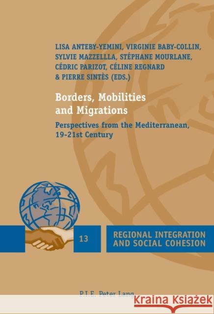 Borders, Mobilities and Migrations: Perspectives from the Mediterranean, 19-21st Century Anteby-Yemini, Lisa 9782875741233 P.I.E.-Peter Lang S.a - książka