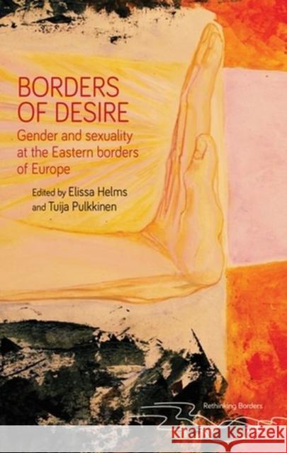 Borders of Desire: Gender and Sexuality at the Eastern Borders of Europe Elissa Helms Tuija Pulkkinen 9781526165213 Manchester University Press - książka