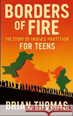 Borders of Fire: The Story of India's Partition For Teens Brian Thomas 9781257066568 Lulu.com - książka