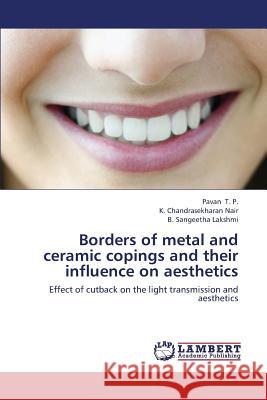 Borders of Metal and Ceramic Copings and Their Influence on Aesthetics T. P. Pavan                              Nair K. Chandrasekharan                  Lakshmi B. Sangeetha 9783659443107 LAP Lambert Academic Publishing - książka