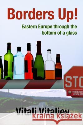 Borders Up!: Eastern Europe through the bottom of a glass Vitali Vitaliev 9781908756510 Thrust Books - książka