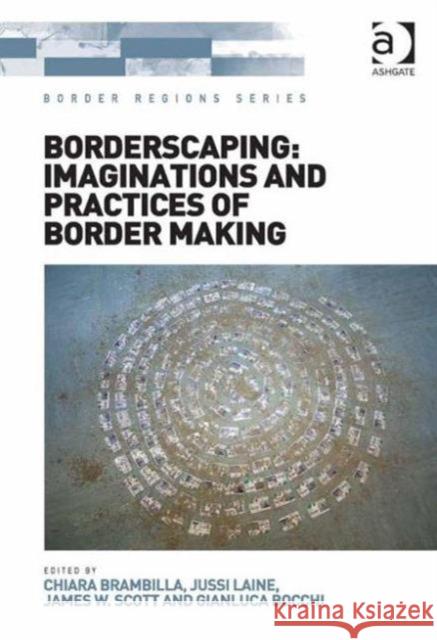 Borderscaping: Imaginations and Practices of Border Making Dr. Chiara Brambilla Jussi Laine Gianluca Bocchi 9781472451460 Ashgate Publishing Limited - książka