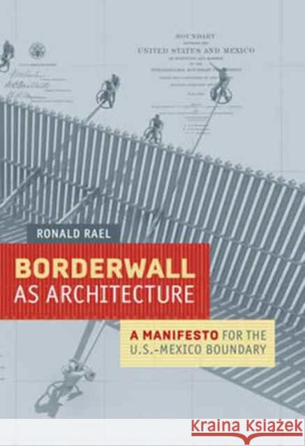 Borderwall as Architecture: A Manifesto for the U.S.-Mexico Boundary Rael, Ronald 9780520283947 John Wiley & Sons - książka