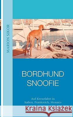 Bordhund Snoofie: Auf Kreuzfahrt in Italien, Frankreich, Monaco Sikor, Marion 9783837049343 Bod - książka