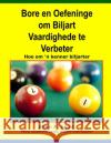 Bore En Oefeninge Om Biljart Vaardighede Te Verbeter: Hoe Om 'n Kenner Biljarter Allan P. Sand 9781625050519 Billiard Gods Productions