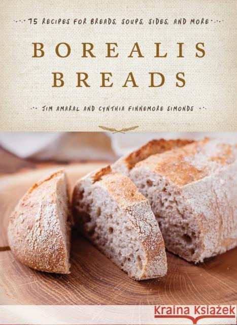 Borealis Breads: 75 Recipes for Breads, Soups, Sides, and More Amaral, Jim 9781608936274 Down East Books - książka