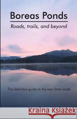 Boreas Ponds: Roads, Trails, and Beyond Alex Kent 9781721718207 Createspace Independent Publishing Platform - książka