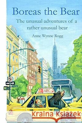 Boreas the Bear: The unusual adventures of a rather unusual bear Rogg, Anne Wynne 9780578053561 Care Solutions, Incorporated - książka