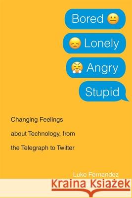 Bored, Lonely, Angry, Stupid: Changing Feelings about Technology, from the Telegraph to Twitter Susan J. Matt 9780674244726 Harvard University Press - książka