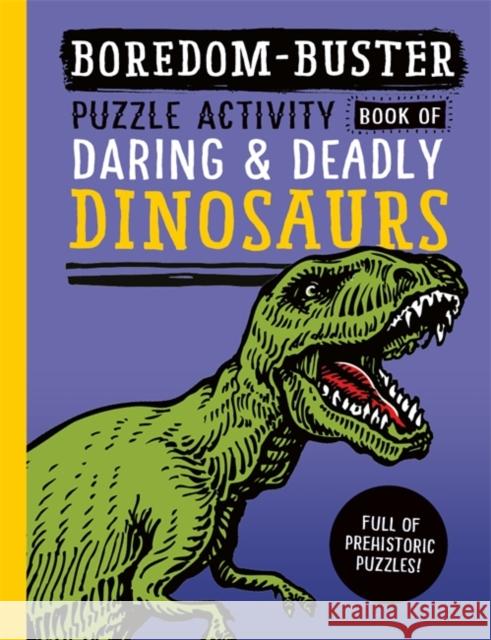 Boredom Buster: Puzzle Activity Book of Daring & Deadly Dinosaurs David Antram 9781800788480 Bonnier Books Ltd - książka