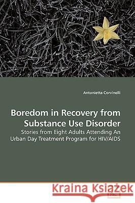 Boredom in Recovery from Substance Use Disorder Antonietta Corvinelli 9783639163643 VDM Verlag - książka