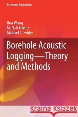 Borehole Acoustic Logging - Theory and Methods Hua Wang M. Nafi Toks 9783030514259 Springer - książka