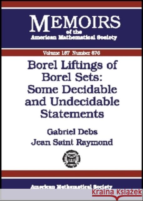 Borel Liftings of Borel Sets - Some Decidable and Undecidable Statements Gabriel Debs Jean Raymond 9780821839713 AMERICAN MATHEMATICAL SOCIETY - książka