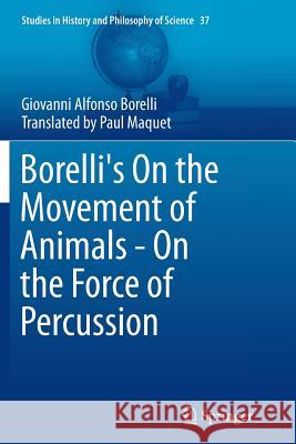Borelli's on the Movement of Animals - On the Force of Percussion Borelli, Giovanni Alfonso 9783319381763 Springer - książka