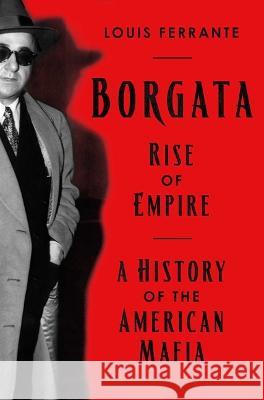 Borgata: Rise of Empire: A History of the American Mafia Louis Ferrante 9781639366019 Pegasus Books - książka