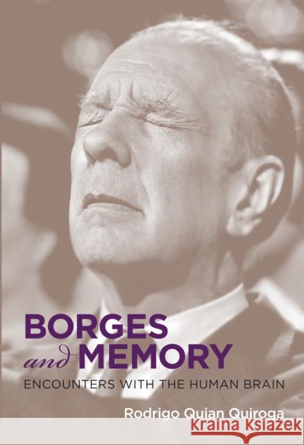 Borges and Memory: Encounters with the Human Brain Rodrigo Quia Juan Pablo Fernandez Maria Kodama 9780262549561 MIT Press - książka