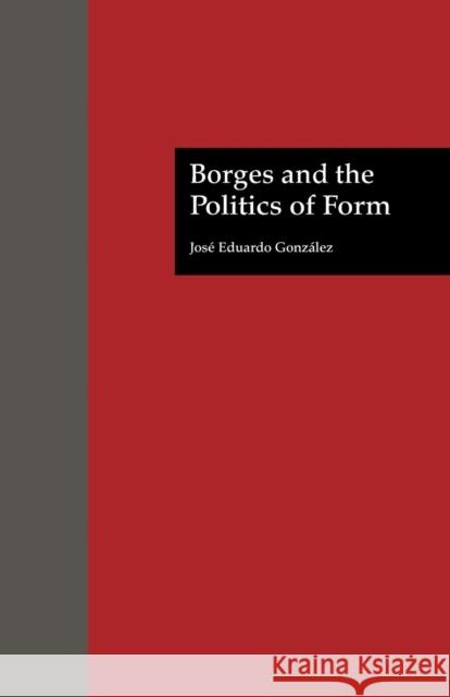 Borges and the Politics of Form Jose Eduardo Gonzalez   9781138001732 Taylor and Francis - książka